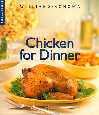 Stock image for Chicken for Dinner (Williams-Sonoma Lifestyles , Vol 2) for sale by SecondSale