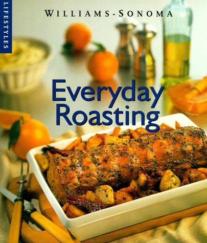 Stock image for Everyday Roasting (Williams-Sonoma Lifestyles) for sale by Once Upon A Time Books