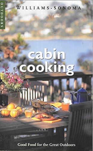 Beispielbild fr Cabin Cooking: Good Food for the Great Outdoors (Williams-sonoma Outdoors) zum Verkauf von Gulf Coast Books