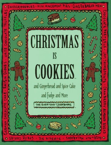 Stock image for Christmas Is Cookies: And Gingerbread and Spice Cake and Fudge and More (Everyday Cookbooks) for sale by SecondSale