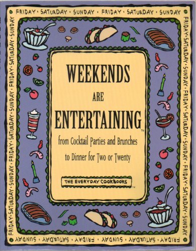 Beispielbild fr Weekends Are Entertaining: From Cocktail Parties and Brunches to Dinner for Two or Twenty (Everyday Cookbooks) zum Verkauf von Gulf Coast Books