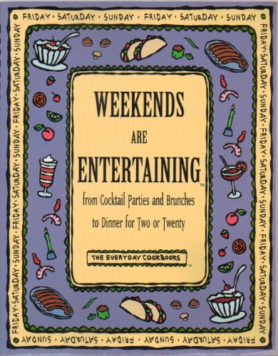 Imagen de archivo de Weekends Are Entertaining: From Cocktail Parties and Brunches to Dinner for Two or Twenty (Everyday Cookbooks) a la venta por SecondSale