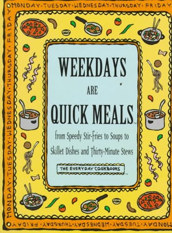 9780783548340: Weekdays Are Quick Meals: From Speedy Stir-Fires to Soups to Skillet Dishes and Thirty-Minute Stews (Everyday Cookbooks)