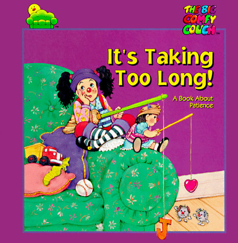 Stock image for It's Taking Too Long: A Book About Patience (The Big Comfy Couch) for sale by Books of the Smoky Mountains