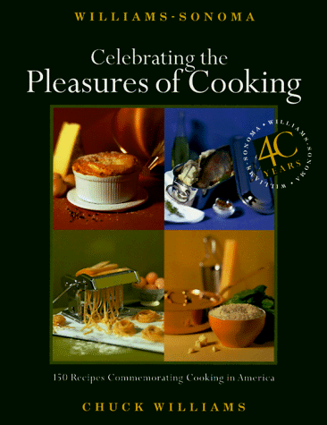 Stock image for Celebrating the Pleasures of Cooking : Chuck Williams Commemorates 40 Years of Cooking in America for sale by Better World Books