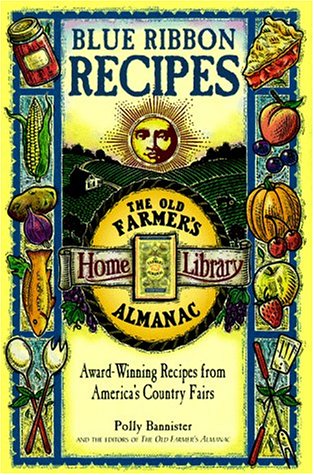 Imagen de archivo de Blue Ribbon Recipes: Award-Winning Recipes from America's Country Fairs (The Old Farmer's Almanac Home Library) a la venta por Gulf Coast Books