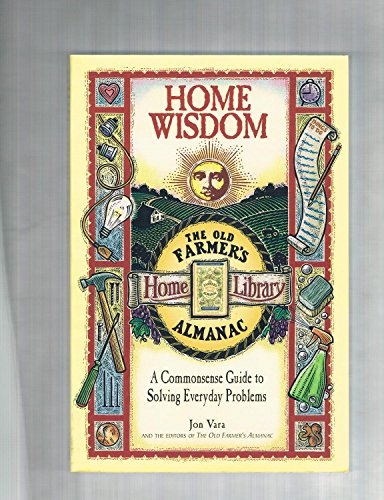 9780783549378: Home Wisdom: A Common Sense Guide to Solving Everyday Problems (The Old Farmer's Almanac home library)