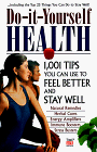 Beispielbild fr Do-It-Yourself Health : 1,001 Tips You Can Use to Feel Better and Stay Well zum Verkauf von Better World Books