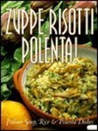 9780783549439: Zuppe, Risotti, Polenta: Italian Soup, Rice & Polenta Dishes (Pane & Vino)