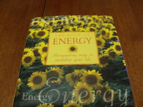 Beispielbild fr The Book of Energy: Invigorating Ways to Revitalize Your Life zum Verkauf von Wonder Book
