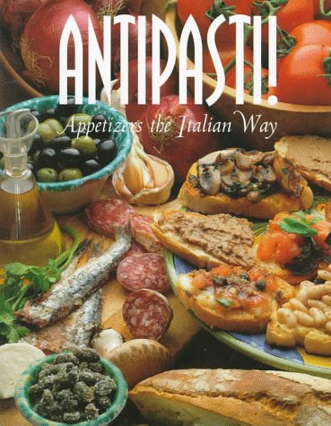 9780783552699: Antipasti!: Appetizers the Italian Way (Pane & Vino , Vol 4)