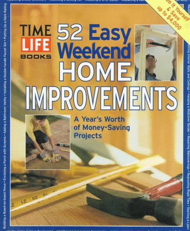 Stock image for 52 Easy Weekend Home Improvements: A Year's Worth of Money-Saving Projects for sale by Booked Experiences Bookstore