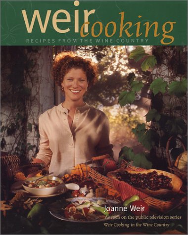 Imagen de archivo de Weir Cooking: Recipes from the Wine Country a la venta por Ergodebooks