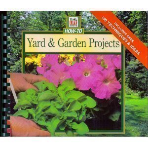 Stock image for Yard & Garden Projects: Easy, Step-By-Step Plans and Designs for Beautiful Outdoor Spaces (Time Life How-to Series.) for sale by HPB-Ruby