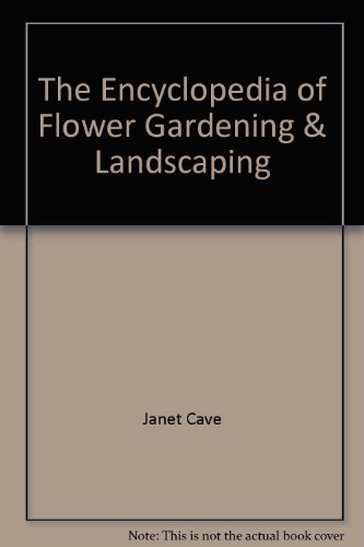 The Encyclopedia of Flower Gardening and Landscaping