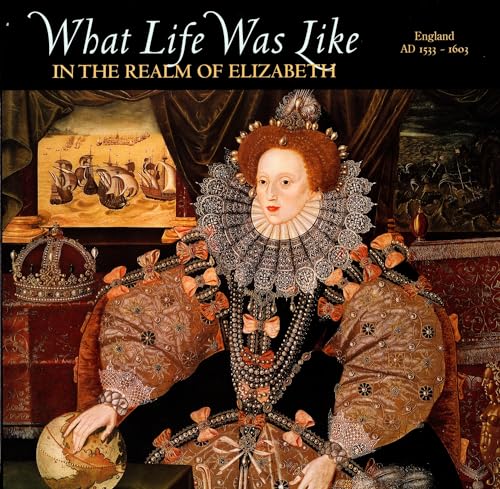 Stock image for What Life Was Like in the Realm of Elizabeth: England, Ad 1533-1603 for sale by Jenson Books Inc