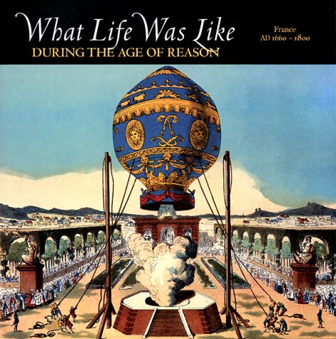 Imagen de archivo de What Life Was Like During the Age of Reason: France Ad 1660-1800 a la venta por Orion Tech