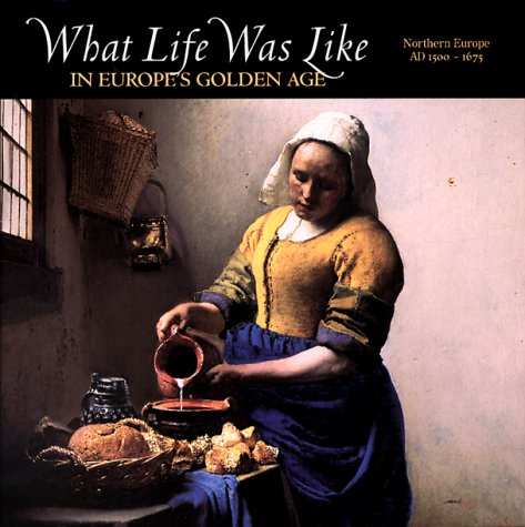 9780783554648: What Life Was Like in Europe's Golden Age: Northern Europe, Ad 1500-1675