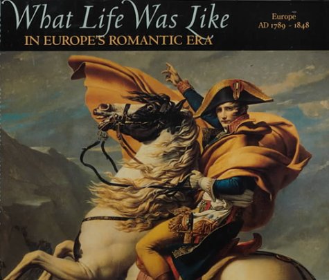 9780783554662: What Was Life Like in Europe's Romantic Era: 19th Century Europe: v. 17 (What Life Was Like S.)