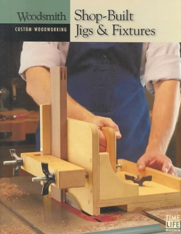 Imagen de archivo de Shop-Built Jigs & Fixtures (Woodsmith: Custom Woodworking) a la venta por HPB Inc.