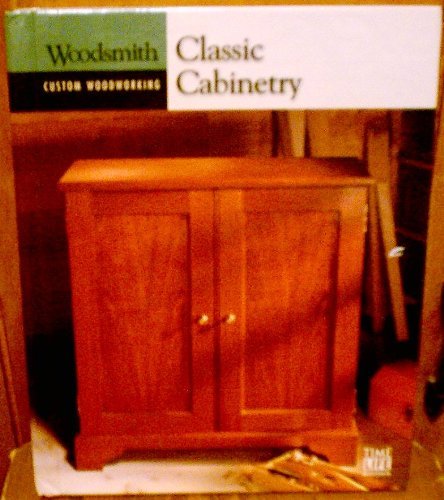 Stock image for Classic Cabinetry (Woodsmith: Custom woodworking) for sale by Wonder Book