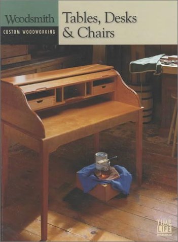 Tables, Desks, & Chairs (Woodsmith: Custom Woodworking)
