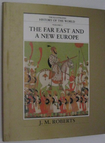 Imagen de archivo de The Far East and a New Europe (The Illustrated History of the World, Volume 5) a la venta por WorldofBooks