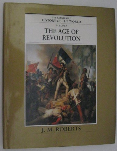 9780783563060: The Age of Revolution (The Illustrated History of the World, Volume 7) by J. M., Illustrated by: Roberts (1998-08-02)