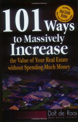 Stock image for 101 Ways to Massively Increase the Value of Your Real Estate without Spending Much Money for sale by Books Unplugged