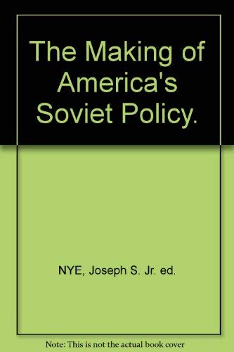 9780783786513: The Making of America's Soviet Policy. [Paperback] by NYE, Joseph S. Jr. ed.