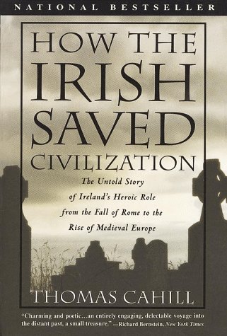 Beispielbild fr How the Irish Saved Civilization : The Untold Story of Ireland's Heroic Role from the Fall of Rome to the Rise of Medieval Europe zum Verkauf von Better World Books