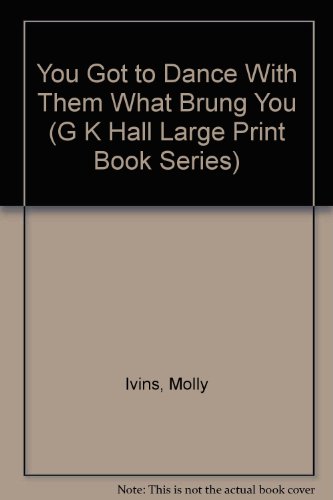 9780783802022: You Got to Dance With Them What Brung You (G K Hall Large Print Book Series)