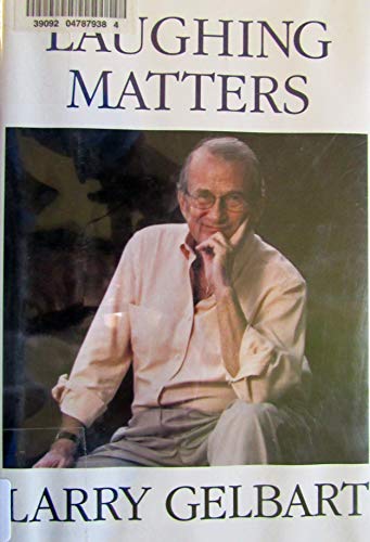 Laughing Matters: On Writing M*A*S*H, Tootsie, Oh, God! and a Few Other Funny Things (THORNDIKE PRESS LARGE PRINT NONFICTION SERIES) (9780783802947) by Gelbart, Larry