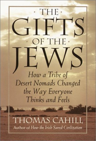 Beispielbild fr The Gifts of the Jews : How a Tribe of Desert Nomads Changed the Way Everyone Thinks and Feels zum Verkauf von Better World Books