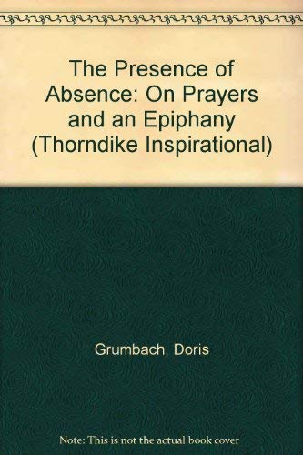 Stock image for The Presence of Absence: On Prayers and an Epiphany for sale by Brickyard Books