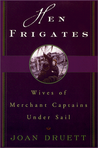 Imagen de archivo de Hen Frigates: Wives of Merchant Captains Under Sail a la venta por GuthrieBooks