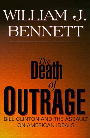Imagen de archivo de The Death of Outrage: Bill Clinton and the Assault on American Ideals a la venta por The Yard Sale Store
