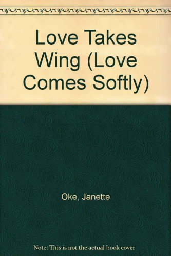 9780783812069: Love Takes Wing (Love Comes Softly)