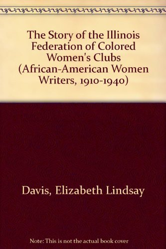 Beispielbild fr The Story of the Illinois Federation of Colored Women's Clubs: The History of the Order of the Eastern Star Among Colored People (AFRICAN-AMERICAN WOMEN WRITERS, 1910-1940) zum Verkauf von Book Deals