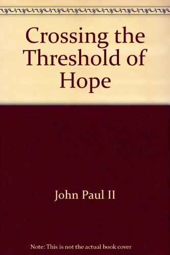 Crossing the Threshold of Hope (9780783815916) by Pope John Paul II; Martha McPhee; Jenny McPhee; Vittorio Messori