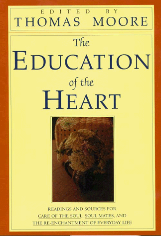 9780783882017: The Education of the Heart: Readings and Sources for Care of the Soul, Sout Mates, and the Re-Enchantment of Everyday Life (Thorndike Large Print Inspirational Series)