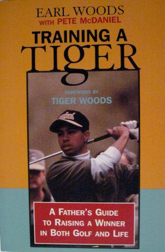 9780783886220: Training a Tiger: A Father's Guide to Raising a Winner in Both Golf and Life