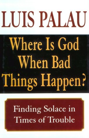 Where Is God When Bad Things Happen?: Finding Solace in Times of Trouble (9780783886794) by Palau, Luis; Halliday, Steve