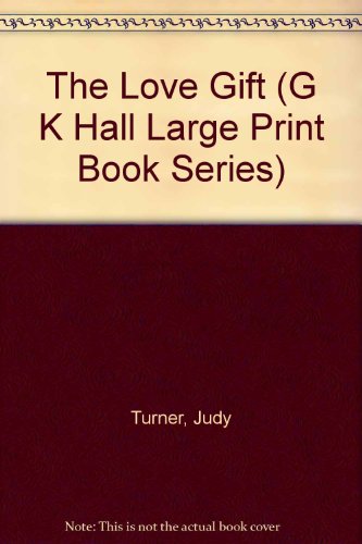 The Love Gift (G K Hall Large Print Book Series) (9780783887791) by Turner, Judy; Saxton, Judith