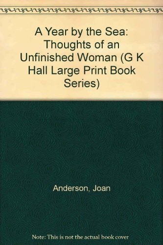 A Year by the Sea: Thoughts of an Unfinished Woman (G K Hall Large Print Book Series) (9780783888217) by Anderson, Joan