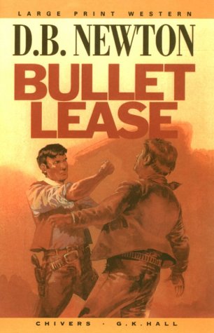 Bullet Lease: A Western Novel (G. K. Hall Nightingale Series Edition) (9780783890159) by Newton, D. B.