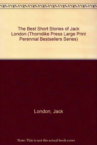 9780783892627: The Best Short Stories of Jack London (THORNDIKE PRESS LARGE PRINT PERENNIAL BESTSELLERS SERIES)