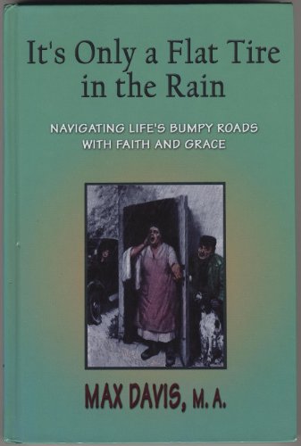 Imagen de archivo de It's Only a Flat Tire in the Rain: Navigating Life's Bumpy Roads With Faith and Grace a la venta por More Than Words