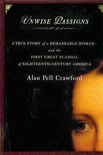 Imagen de archivo de Unwise Passions: A True Story of a Remarkable Woman-And the First Great Scandal of Eighteenth-Century America (Thorndike Press Large Print American History Series) a la venta por -OnTimeBooks-