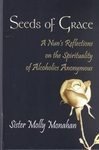 Stock image for Seeds of Grace : A Nun's Reflections on the Spirituality of Alcoholics Anonymous for sale by Better World Books